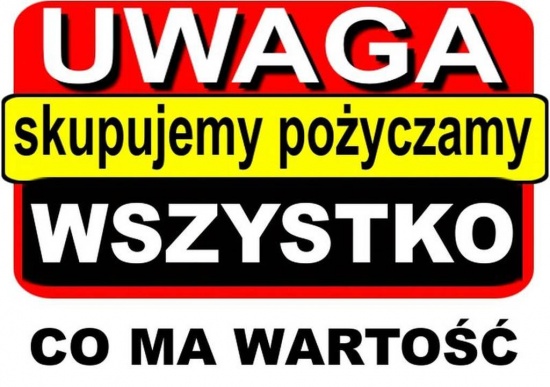 Skupujemy wszystko co ma wartość za gotówkę Polski Lombard